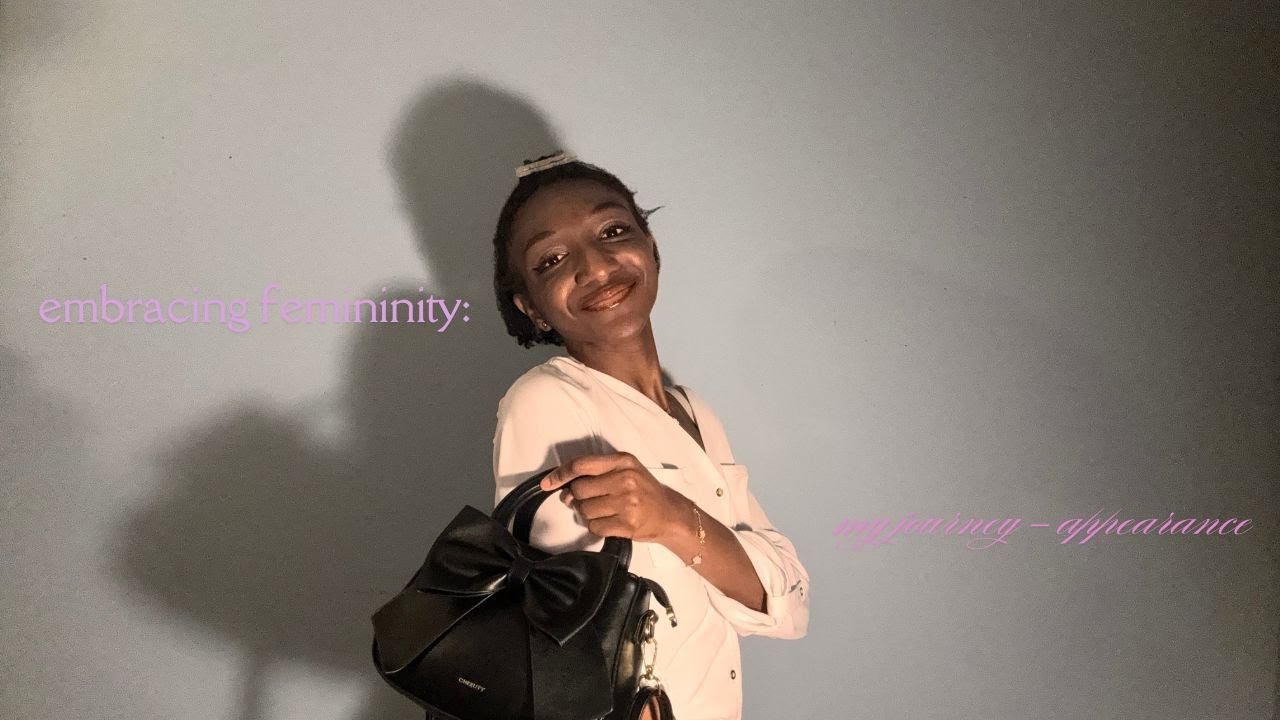 Embracing femininity: My journey - appearance