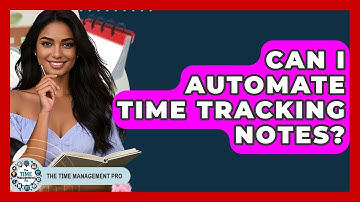 Can I Automate Time Tracking Notes? - The Time Management Pro