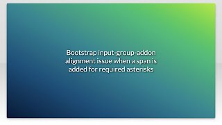 Bootstrap input-group-addon alignment issue when a span is added for required asterisks