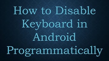 How to Disable Keyboard in Android Programmatically