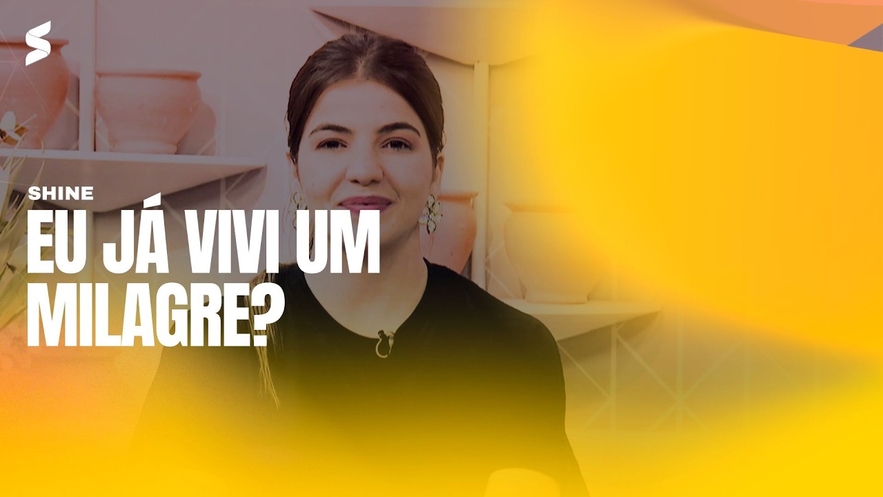 Eu já vivi um milagre? | SHINE