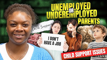 Unemployed or Underemployed Parents - Child Support Issues