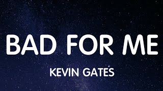 Kevin Gates - Bad For Me (Lyrics) New Song