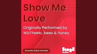 Show Me Love (Originally Performed by WizTheMc, bees & honey) (Acoustic Guitar Karaoke) - Sing2Guitar