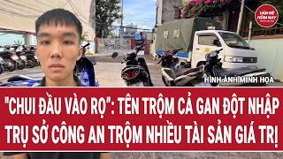 Thời sự: "Chui đầu vào rọ”: Tên trộm cả gan đột nhập trụ sở công an trộm nhiều tài sản giá trị