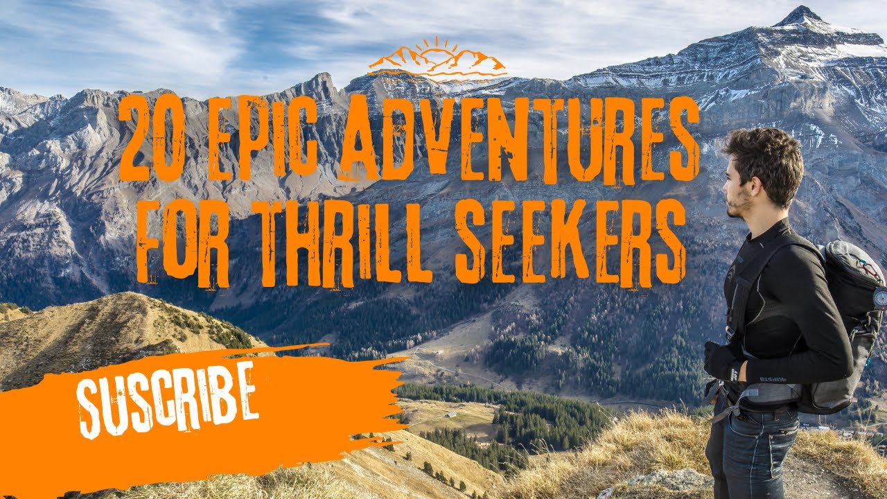 Unleash Your Inner Thrill Seeker: Top 20 Epic Adventures That Will ...