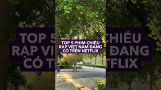 TOP 5 PHIM CHIẾU RẠP VIỆT NAM ĐANG CÓ TRÊN NETFLIX #netflixvn #phimchieurap TOP 5 PHIM CHIẾU RẠP VIỆT NAM ĐANG CÓ TRÊN NETFLIX #netflixvn #phimchieurap