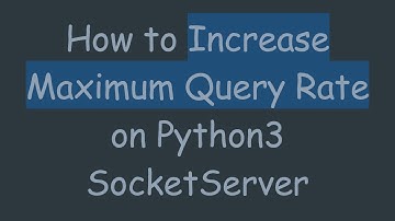 How to Increase Maximum Query Rate on Python3 SocketServer