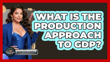 What Is The Production Approach To GDP? - Macroecon Experts
