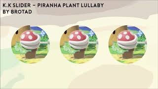 Piranha Plant Lullaby (K.K Slider Edit by Brotad)