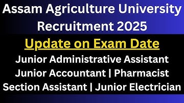 Assam Agriculture University (Non-Teaching Posts) Recruitment 2025: Exam Date