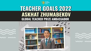 Askhat Zhumabekov Teacher Goals 2022