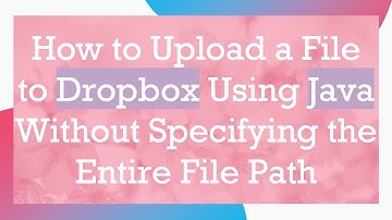 How to Upload a File to Dropbox Using Java Without Specifying the Entire File Path