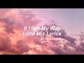 If I Get My Way || Little Mix Lyrics & Pictures