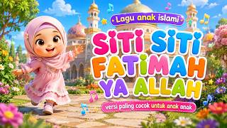 Lagu anak islami - SITI SITI FATIMAH YA ALLAH -  versi anak anak