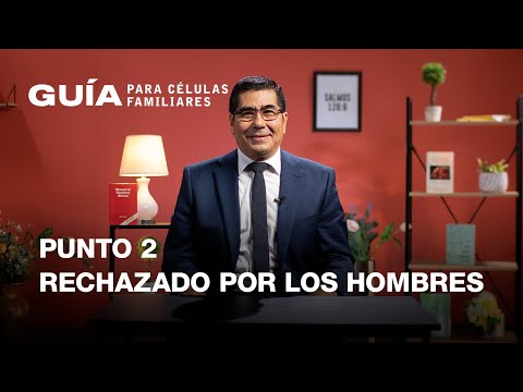 La Guía Familiar | Punto 2 «Rechazado por los hombres, aprobado por Dios»