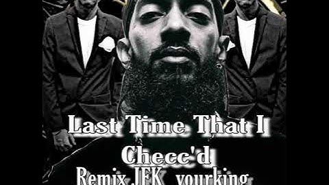 Nipsey hussle - Last time that I Checc’d (remix) YDK Jay