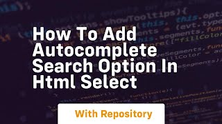 How to add autocomplete search option in html select