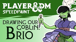 Brio our Goblin Bard D&D Speedpaint! Drawing With Our DM