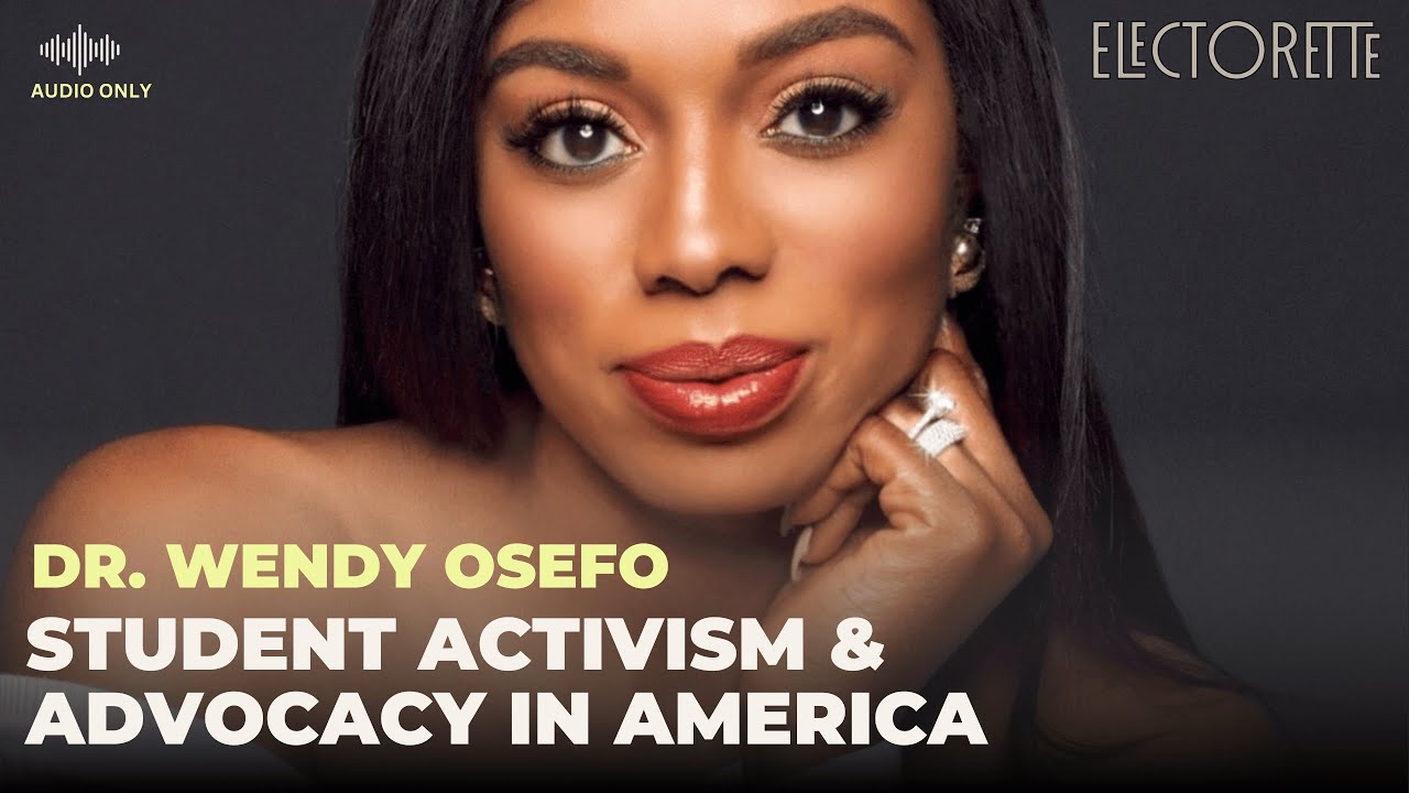 Dr. Wendy Osefo on Student Activism, Public Support & Advocacy in America | The Electorette Podcast
