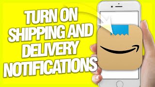 How To Turn On Shipping And Delivery Notifications On Amazon Shopping App | Easy Guide
