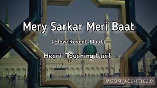 Mery Sarkar Meri Baat Bnay Rakhna (Slow+Reverb Naat) || Moon_Aeshtic2.0