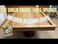 The oaken knight game table upgrade  mission accomplished 