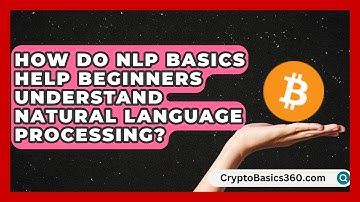How Do NLP Basics Help Beginners Understand Natural Language Processing?