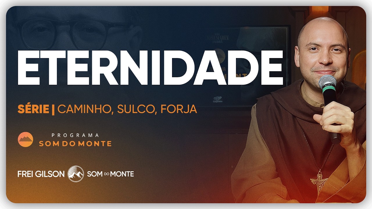 Eternidade | Caminho, Sulco e Forja | #155