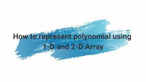 Representation Of Polynomial In an Array || 1D Array Representation || 2D Array Representation