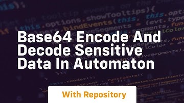 Base64 encode and decode sensitive data in automaton