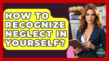 How To Recognize Neglect In Yourself? - Get Divorce Answers