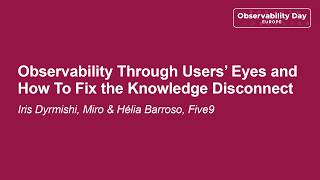 Observability Through Users' Eyes and How To Fix the Knowledge Disc... Iris Dyrmishi & Hélia Barroso