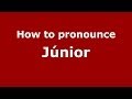 How to pronounce Júnior (Brazilian Portuguese/São Paulo, Brazil)  - PronounceNames.com