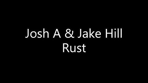 Josh A - Rust {Ft. Jake Hill} (Lyrics)