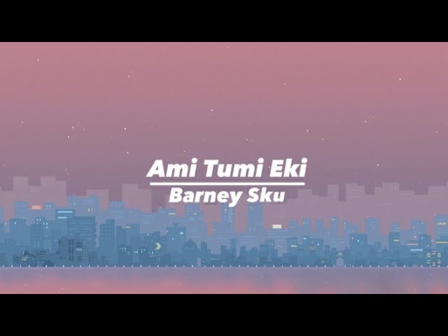 Barney Sku - Ami Tumi Eki || Lyrics || Dead Sounds