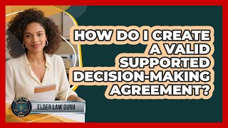 Celebrity How Do I Create A Valid Supported Decision-Making Agreement? - Elder Law Guru Wealth