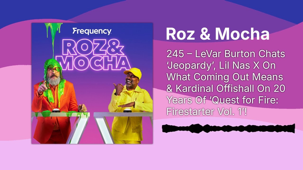 245 – LeVar Burton Chats ‘Jeopardy’, Lil Nas X On What Coming Out Means & Kardinal Offishall On...