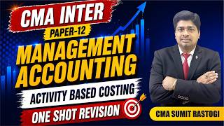 CMA Inter Management Accounting | Activity Based Costing - One Shot Revision by CMA Sumit Rastogi