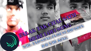 Falak Tak Chal Sath Mere lofi song xml file video editing alight mosion #alightmotion #xml_file