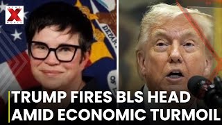 Trump Fires BLS Chief Amid Jobs Report Controversy, Faces Economic Backlash | NewsX World