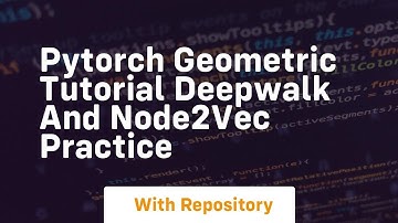 pytorch geometric tutorial deepwalk and node2vec practice