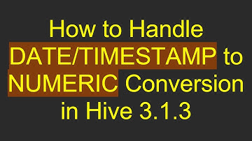 How to Handle DATE/TIMESTAMP to NUMERIC Conversion in Hive 3.1.3
