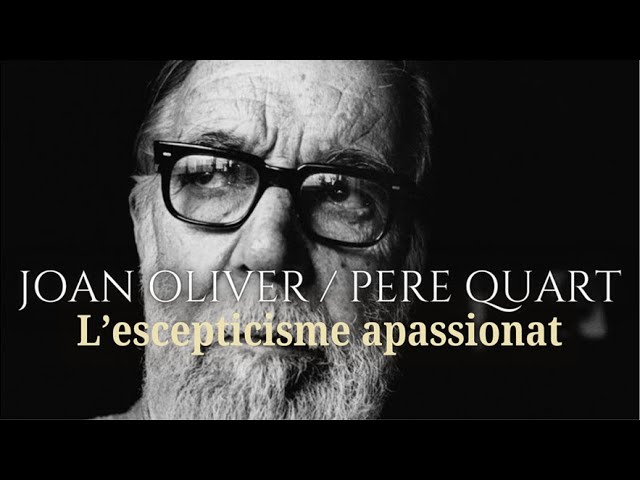 Joan Oliver Pere Quart, L'escepticisme Apassionat / Documental