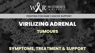 VIRILIZING ADRENAL TUMOURS – SYMPTOMS, TREATMENT & SUPPORT