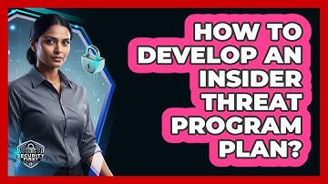 How To Develop An Insider Threat Program Plan?
