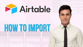How to Import in Airtable | Quick & Easy Guide 2026