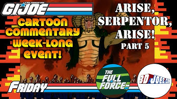 Yo Joe June CARTOON Commentaar: Arise, Serpentor, Arise! [Deel 5 van 5] met THE FULL FORCE & 3DJOES