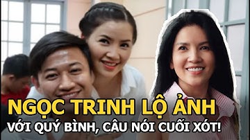 Ngọc Trinh lộ ảnh với Quý Bình, câu nói cuối xót!