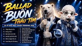 TOP BALLAD BUỒN THẤU TIM Ca Sĩ Giấu Mặt Cover Trending 2026 | Kẻ Say Tình 2, Thiệp Hồng Sai Tên